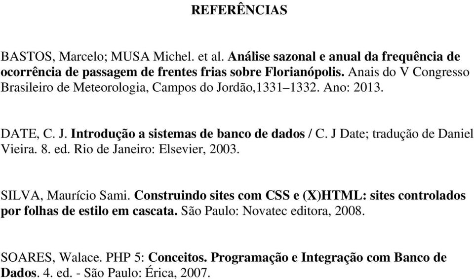 J Date; tradução de Daniel Vieira. 8. ed. Rio de Janeiro: Elsevier, 2003. SILVA, Maurício Sami.