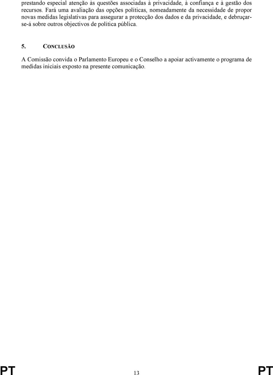 a protecção dos dados e da privacidade, e debruçarse-á sobre outros objectivos de política pública. 5.