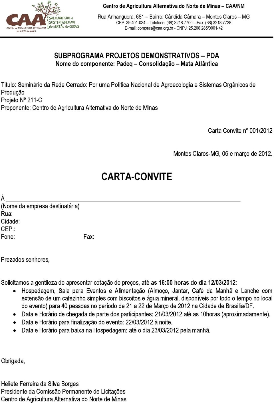 CARTA-CONVITE À (Nome da empresa destinatária) Rua: Cidade: CEP.