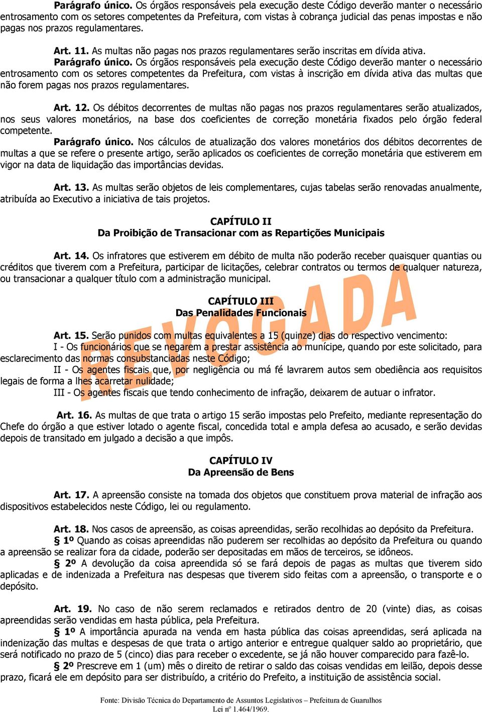 prazos regulamentares. Art. 11. As multas não pagas nos prazos regulamentares serão inscritas em dívida ativa.