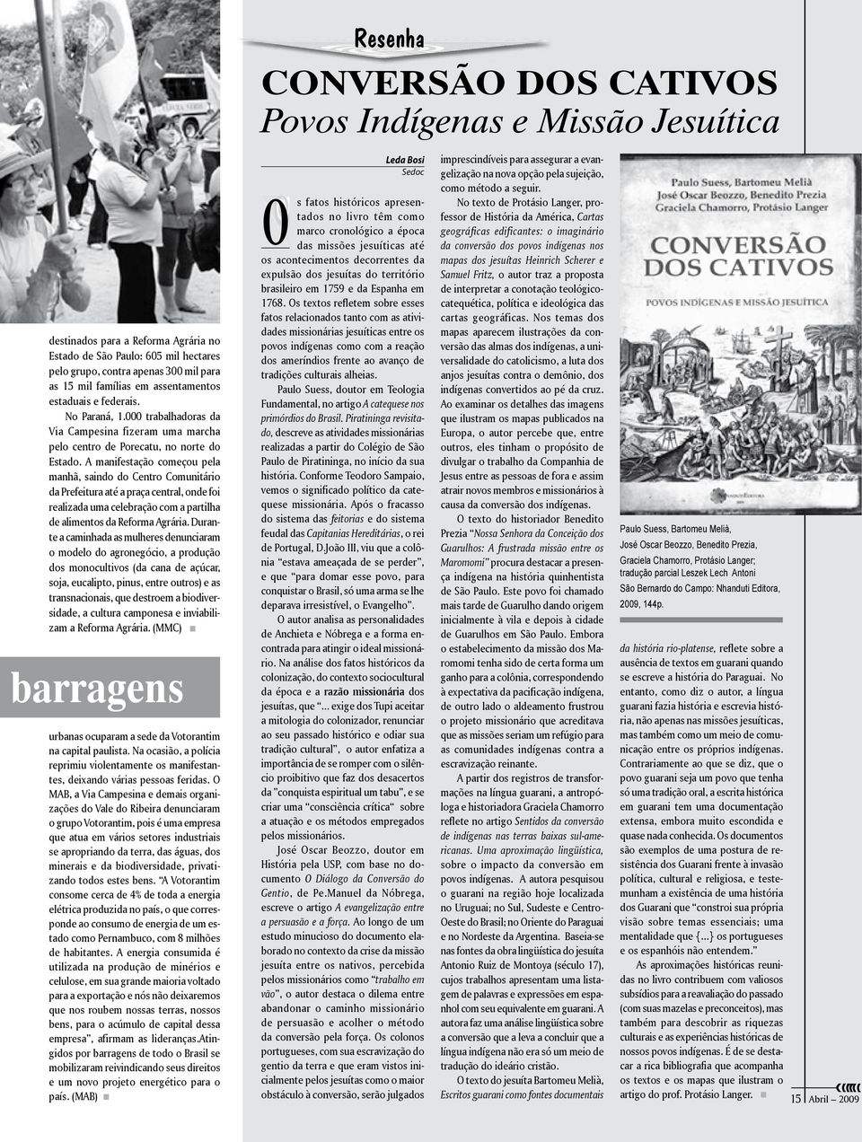 A manifestação começou pela manhã, saindo do Centro Comunitário da Prefeitura até a praça central, onde foi realizada uma celebração com a partilha de alimentos da Reforma Agrária.