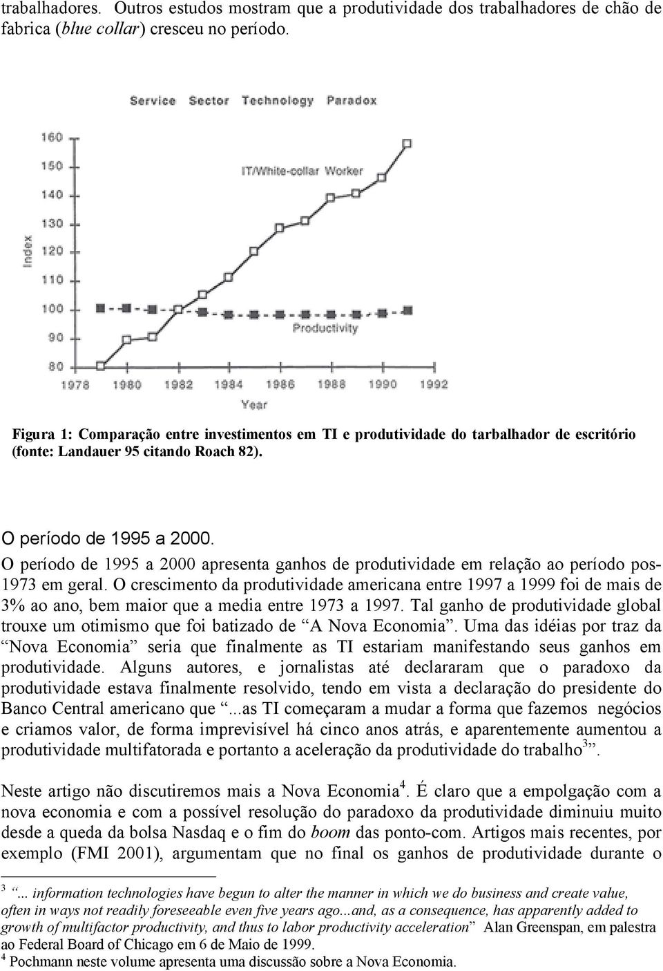 O período de 1995 a 2000 apresenta ganhos de produtividade em relação ao período pos- 1973 em geral.