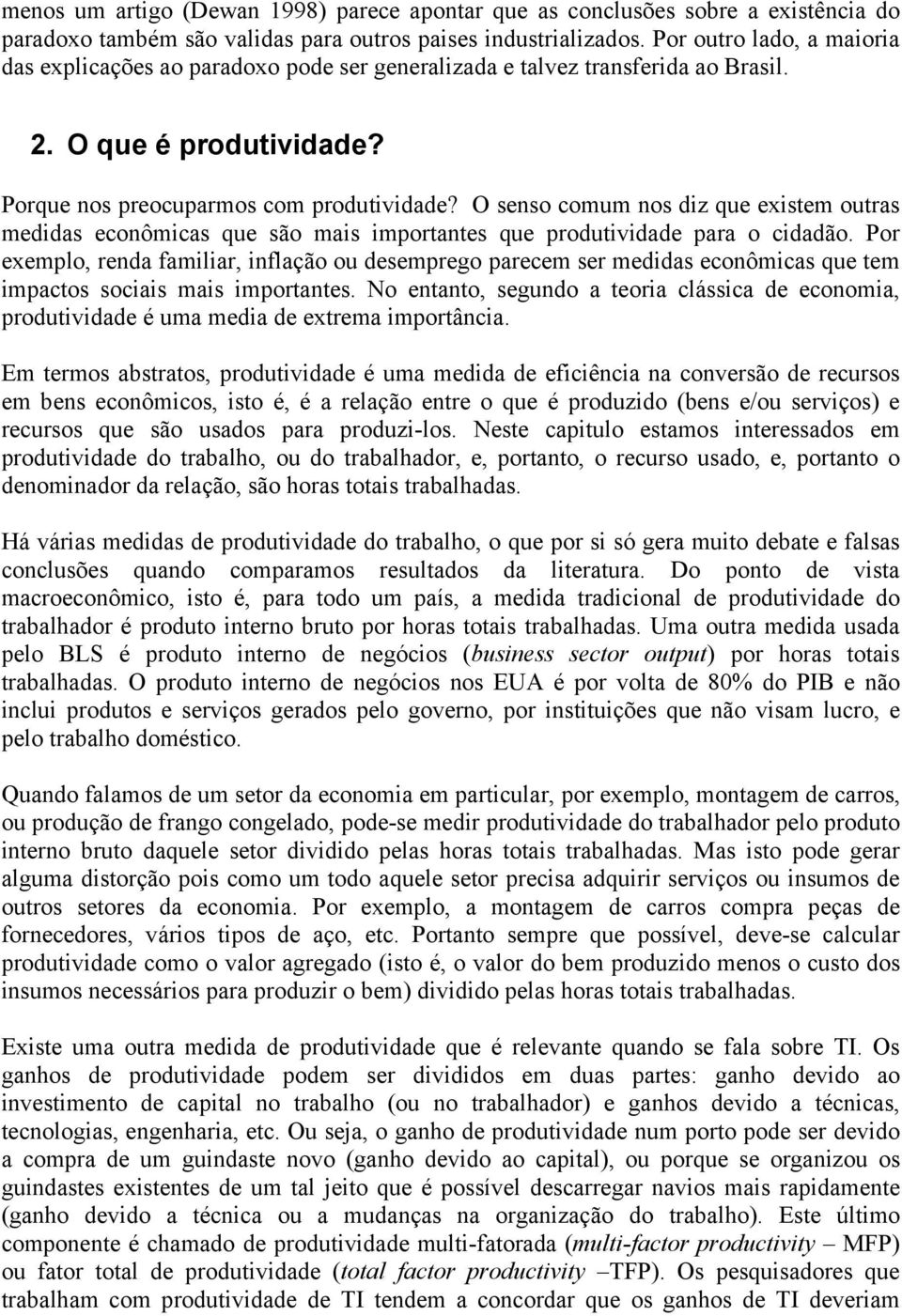 O senso comum nos diz que existem outras medidas econômicas que são mais importantes que produtividade para o cidadão.