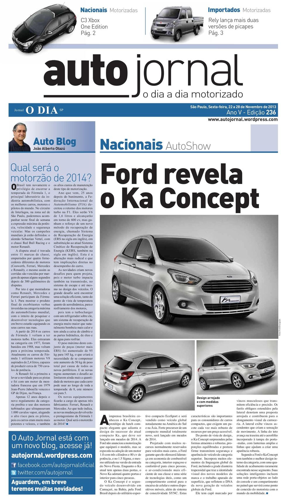 O João lberto Otazú Brasil tem novamente o privilégio de encerrar a temporada de Fórmula 1, o principal laboratório da indústria automobilística, com os melhores carros, motores e pilotos do mundo.