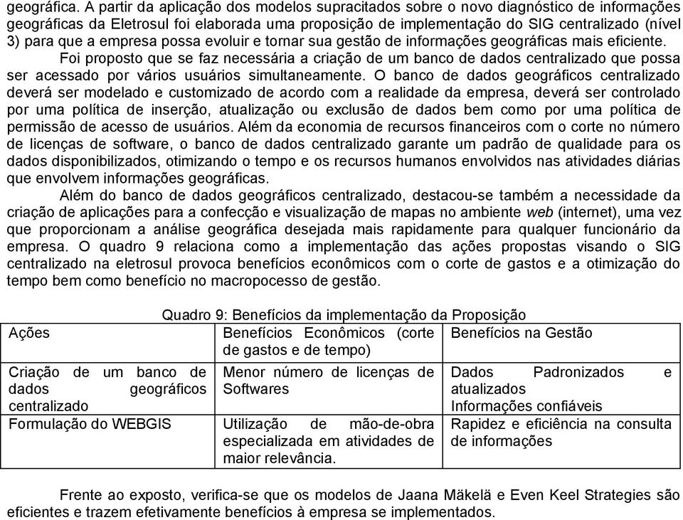 empresa possa evoluir e tornar sua gestão de informações geográficas mais eficiente.