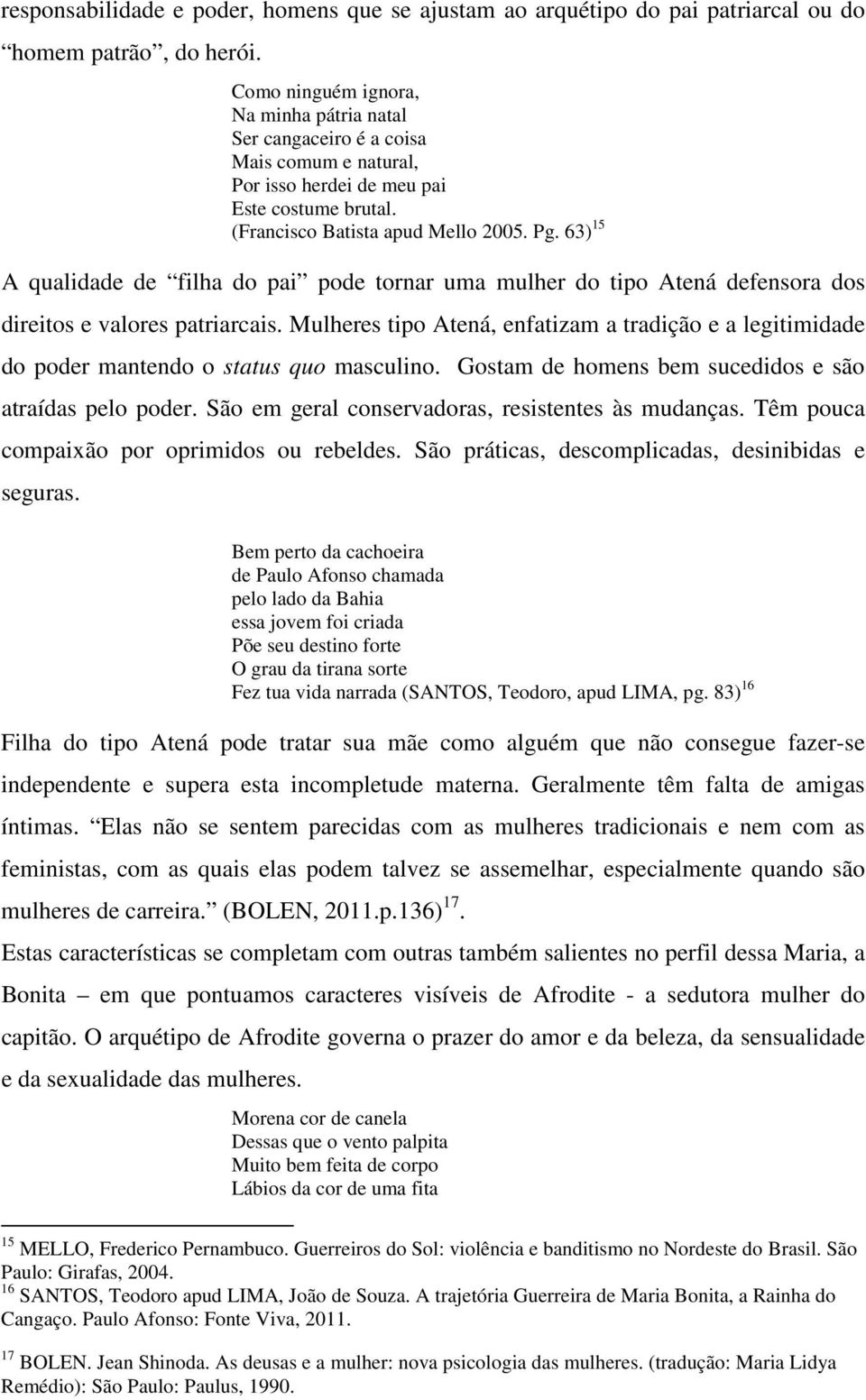 63) 15 A qualidade de filha do pai pode tornar uma mulher do tipo Atená defensora dos direitos e valores patriarcais.