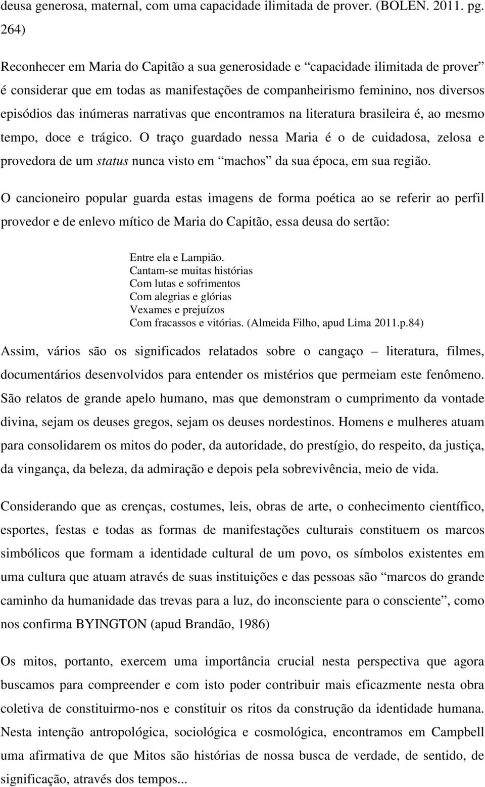 narrativas que encontramos na literatura brasileira é, ao mesmo tempo, doce e trágico.