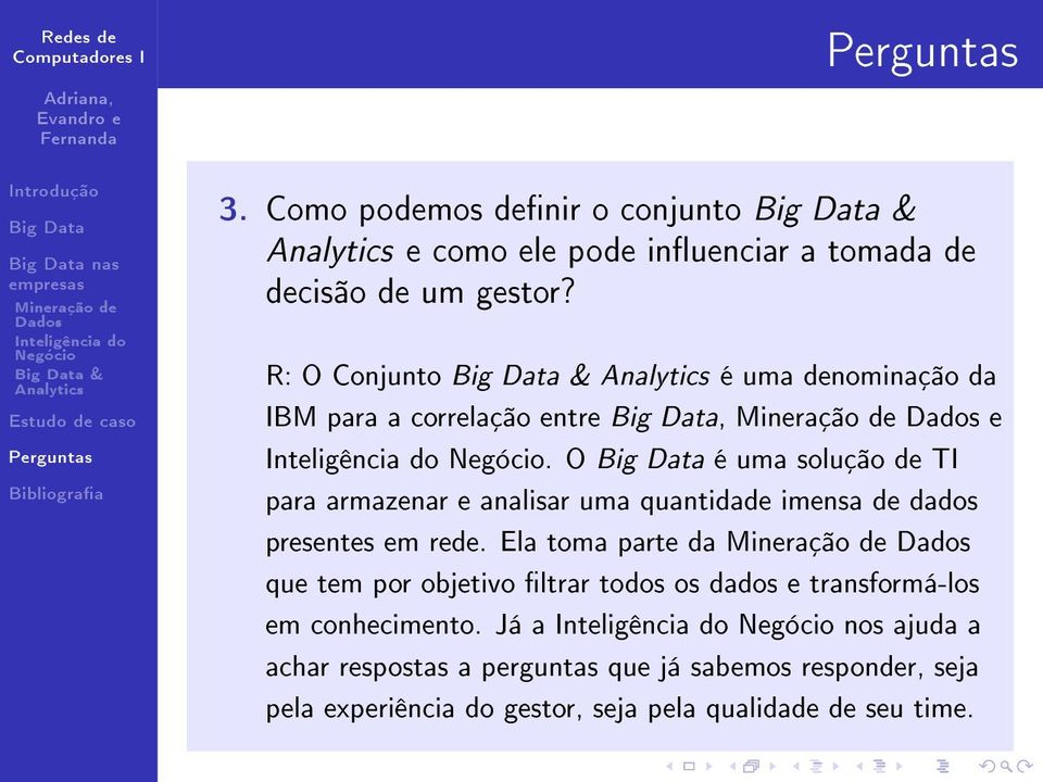 O é uma solução de TI para armazenar e analisar uma quantidade imensa de dados presentes em rede.