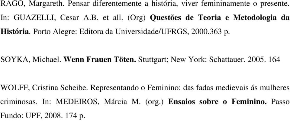 SOYKA, Michael. Wenn Frauen Töten. Stuttgart; New York: Schattauer. 2005. 164 WOLFF, Cristina Scheibe.