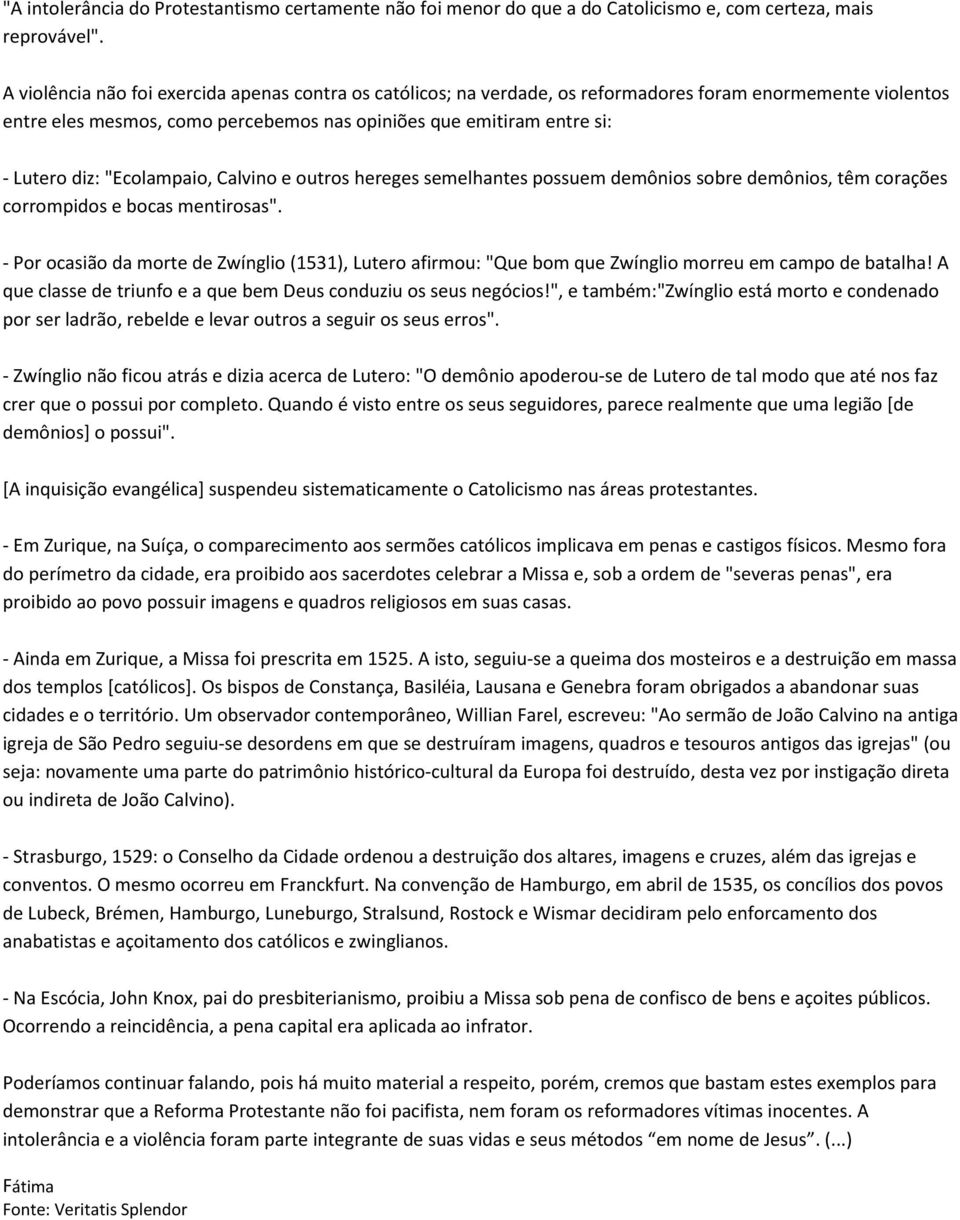 "Ecolampaio, Calvino e outros hereges semelhantes possuem demônios sobre demônios, têm corações corrompidos e bocas mentirosas".