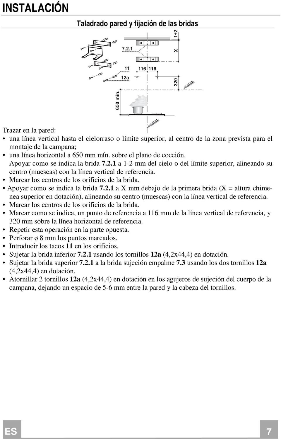 sobre el plano de cocción. Apoyar como se indica la brida 7.2.1 a 1-2 mm del cielo o del límite superior, alineando su centro (muescas) con la línea vertical de referencia.