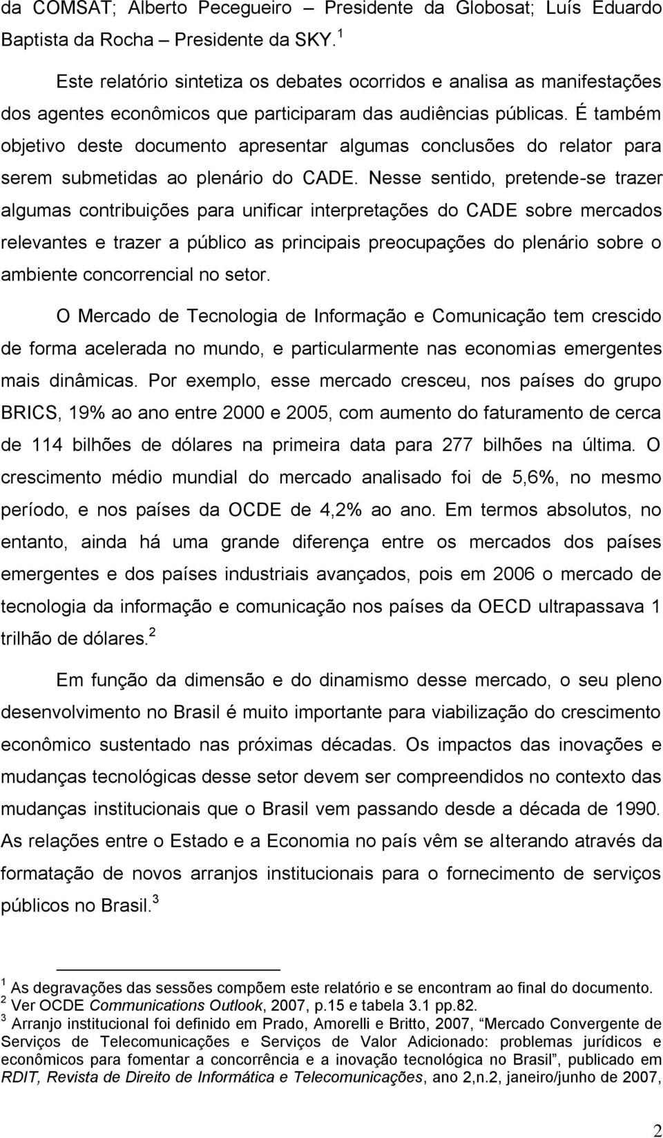 É também objetivo deste documento apresentar algumas conclusões do relator para serem submetidas ao plenário do CADE.