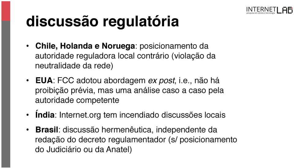 rede)! EUA: FCC adotou abordagem ex post, i.e., não há proibição prévia, mas uma análise caso a caso pela autoridade competente!