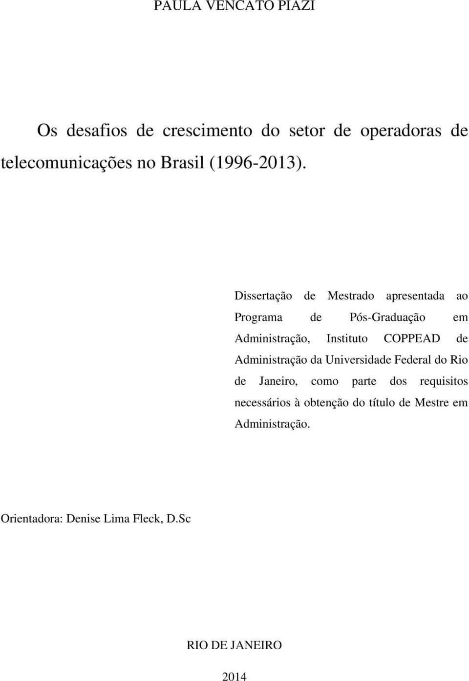 Dissertação de Mestrado apresentada ao Programa de Pós-Graduação em Administração, Instituto COPPEAD de