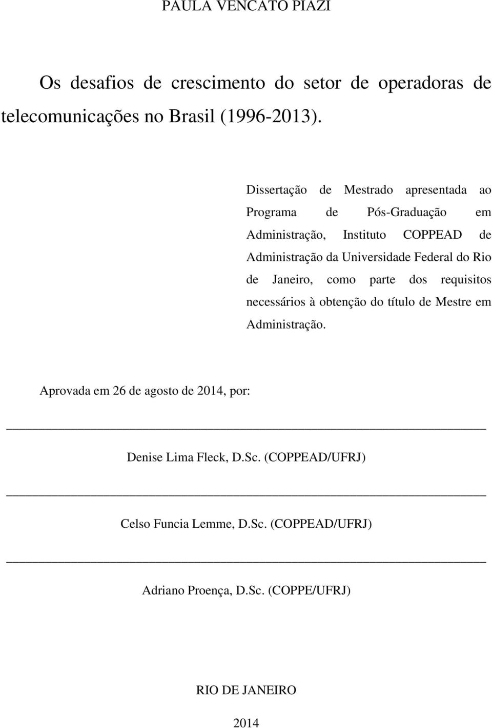Federal do Rio de Janeiro, como parte dos requisitos necessários à obtenção do título de Mestre em Administração.