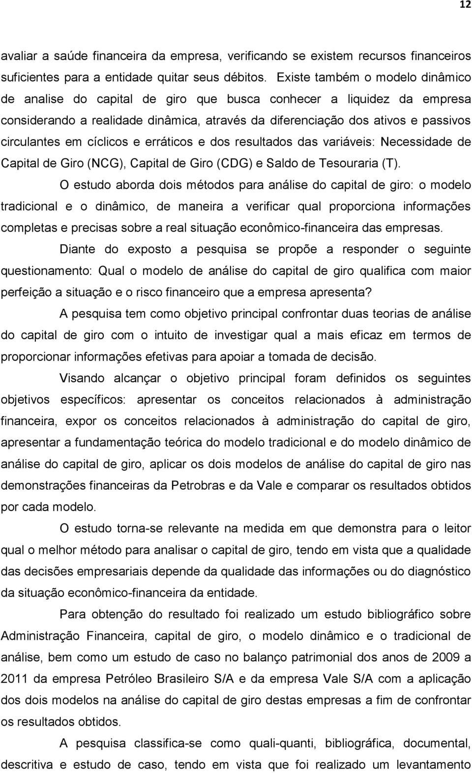 cíclicos e erráticos e dos resultados das variáveis: Necessidade de Capital de Giro (NCG), Capital de Giro (CDG) e Saldo de Tesouraria (T).