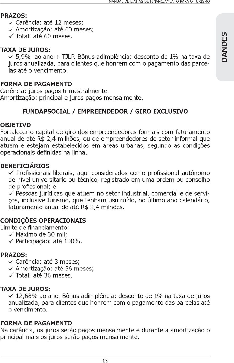 Amortização: principal e juros pagos mensalmente.