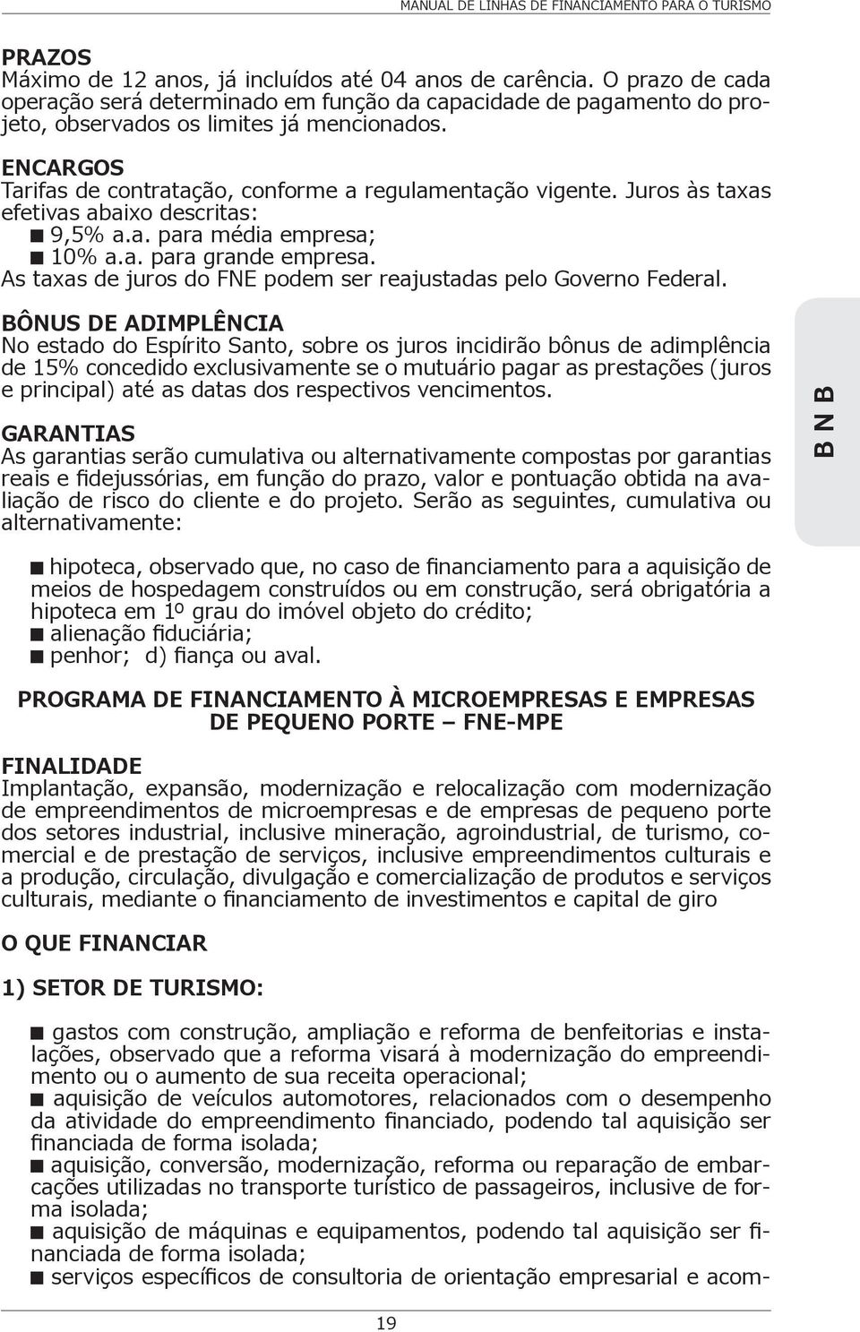 As taxas de juros do FNE podem ser reajustadas pelo Governo Federal.