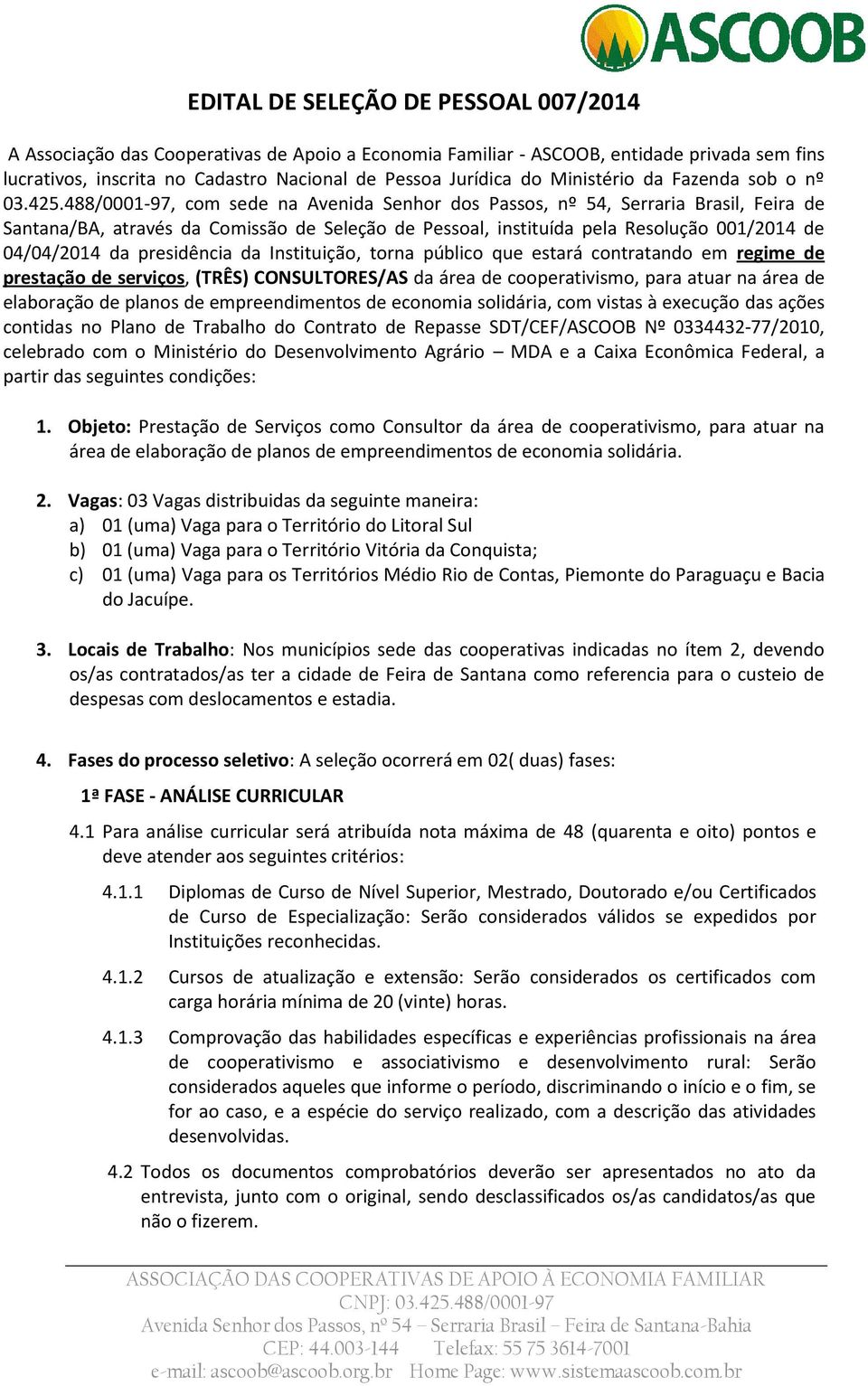 488/0001-97, com sede na Avenida Senhor dos Passos, nº 54, Serraria Brasil, Feira de Santana/BA, através da Comissão de Seleção de Pessoal, instituída pela Resolução 001/2014 de 04/04/2014 da