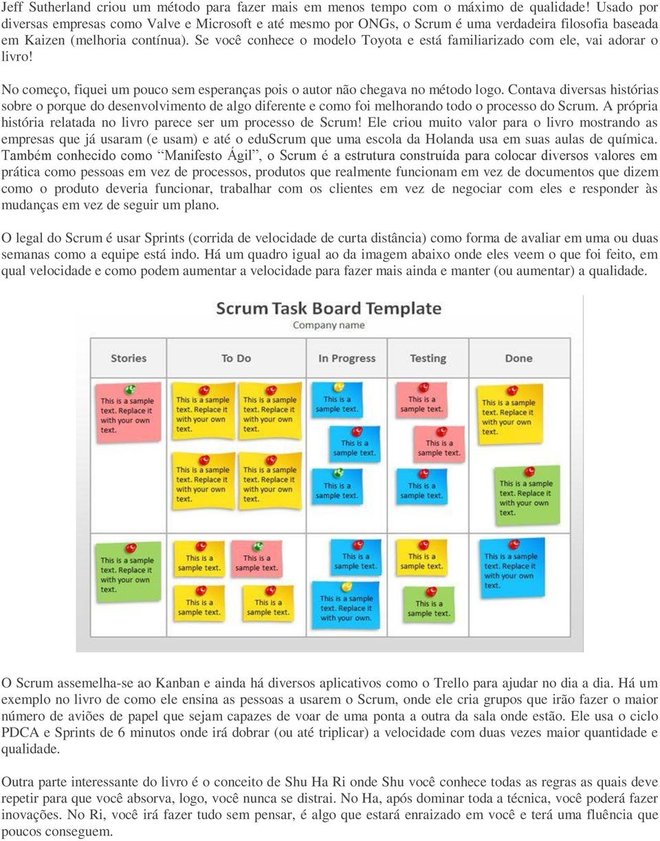 Se você conhece o modelo Toyota e está familiarizado com ele, vai adorar o livro! No começo, fiquei um pouco sem esperanças pois o autor não chegava no método logo.