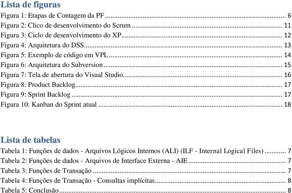 .. 17 Figura 9: Sprint Backlog... 17 Figura 10: Kanban do Sprint atual.