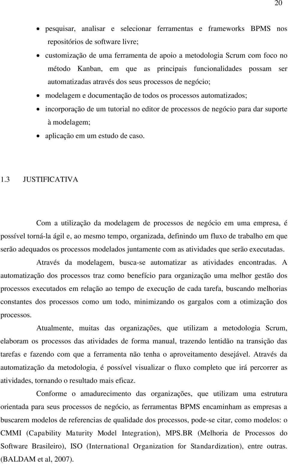 processos de negócio para dar suporte à modelagem; aplicação em um estudo de caso. 1.