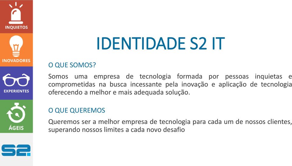 incessante pela inovação e aplicação de tecnologia oferecendo a melhor e mais adequada