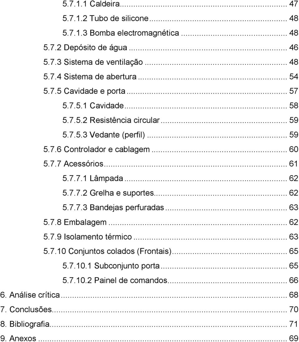 .. 61 5.7.7.1 Lâmpada... 62 5.7.7.2 Grelha e suportes... 62 5.7.7.3 Bandejas perfuradas... 63 5.7.8 Embalagem... 62 5.7.9 Isolamento térmico... 63 5.7.10 Conjuntos colados (Frontais).