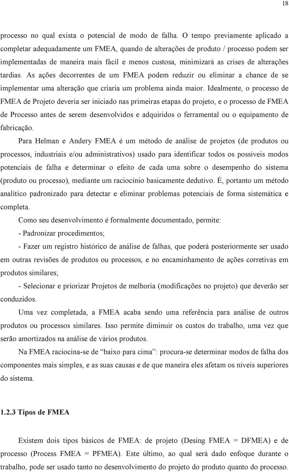 Idalmnt, o poo d FMEA d Pojto dvia iniiado na pimia tapa do pojto, o poo d FMEA d Poo ant d m dnvolvido adquiido o famntal ou o quipamnto d fabiação.