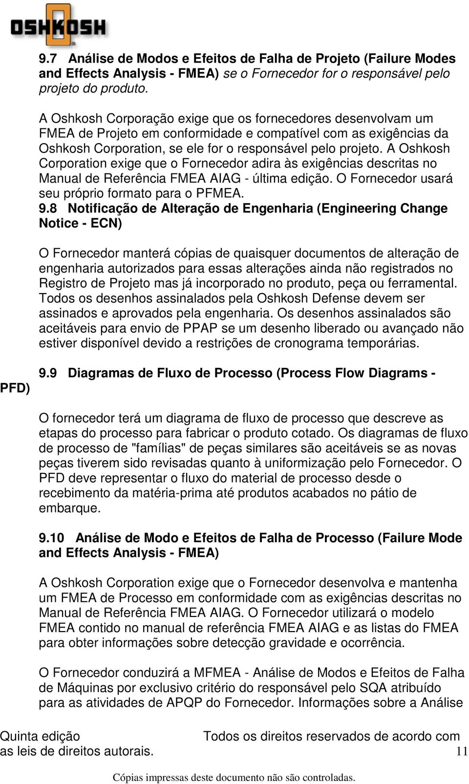 A Oshkosh Corporation exige que o Fornecedor adira às exigências descritas no Manual de Referência FMEA AIAG - última edição. O Fornecedor usará seu próprio formato para o PFMEA. 9.