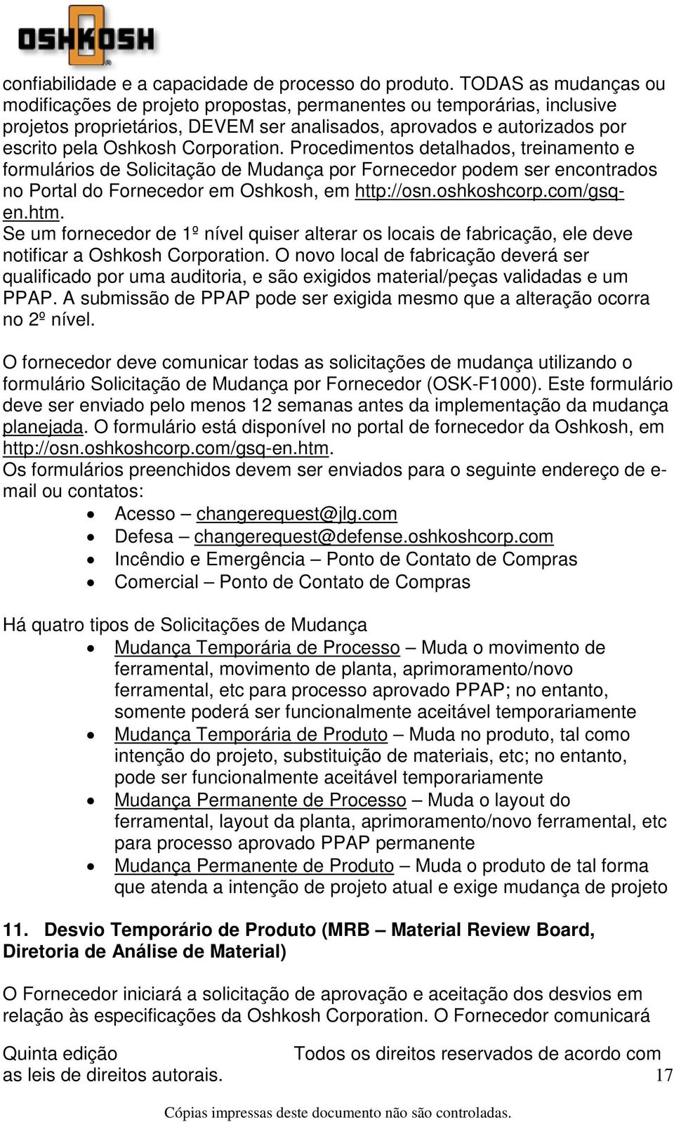 Corporation. Procedimentos detalhados, treinamento e formulários de Solicitação de Mudança por Fornecedor podem ser encontrados no Portal do Fornecedor em Oshkosh, em http://osn.oshkoshcorp.com/gsqen.