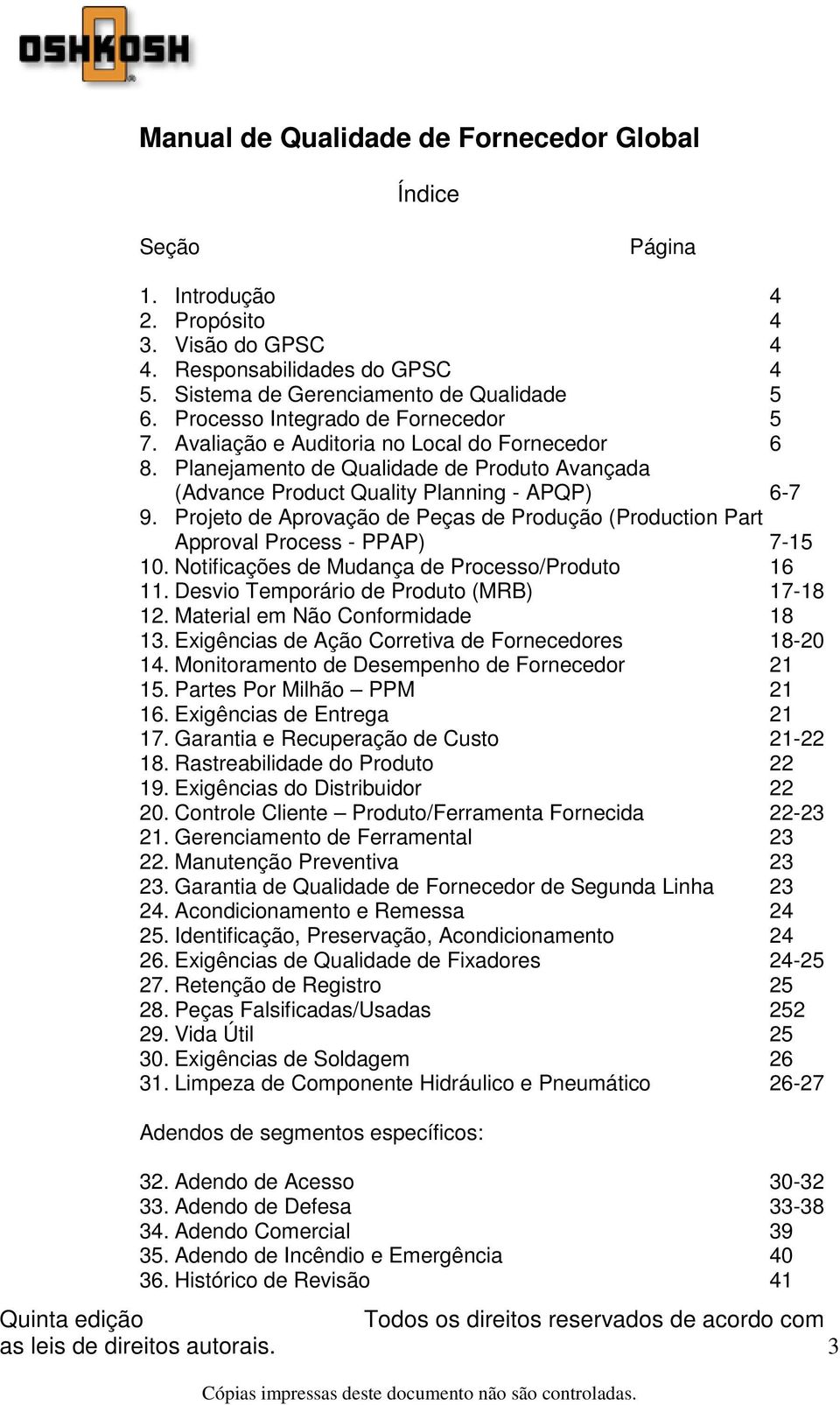 Projeto de Aprovação de Peças de Produção (Production Part Approval Process - PPAP) 7-15 10. Notificações de Mudança de Processo/Produto 16 11. Desvio Temporário de Produto (MRB) 17-18 12.