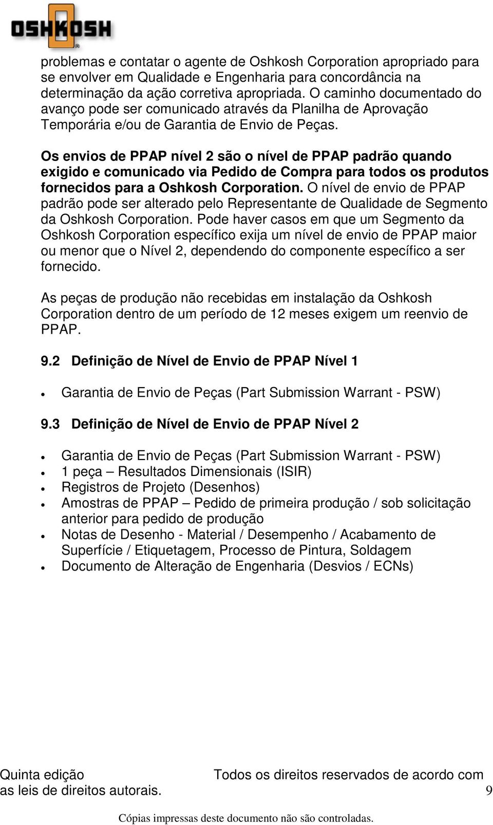 Os envios de PPAP nível 2 são o nível de PPAP padrão quando exigido e comunicado via Pedido de Compra para todos os produtos fornecidos para a Oshkosh Corporation.