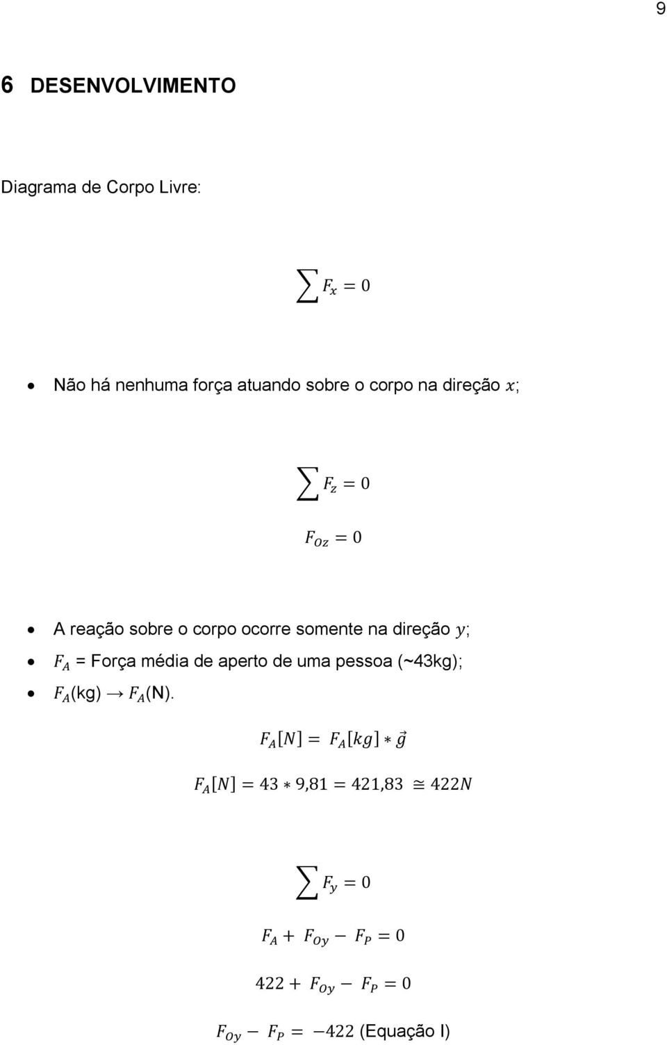 sobre o corpo ocorre somente na direção ; = Força média