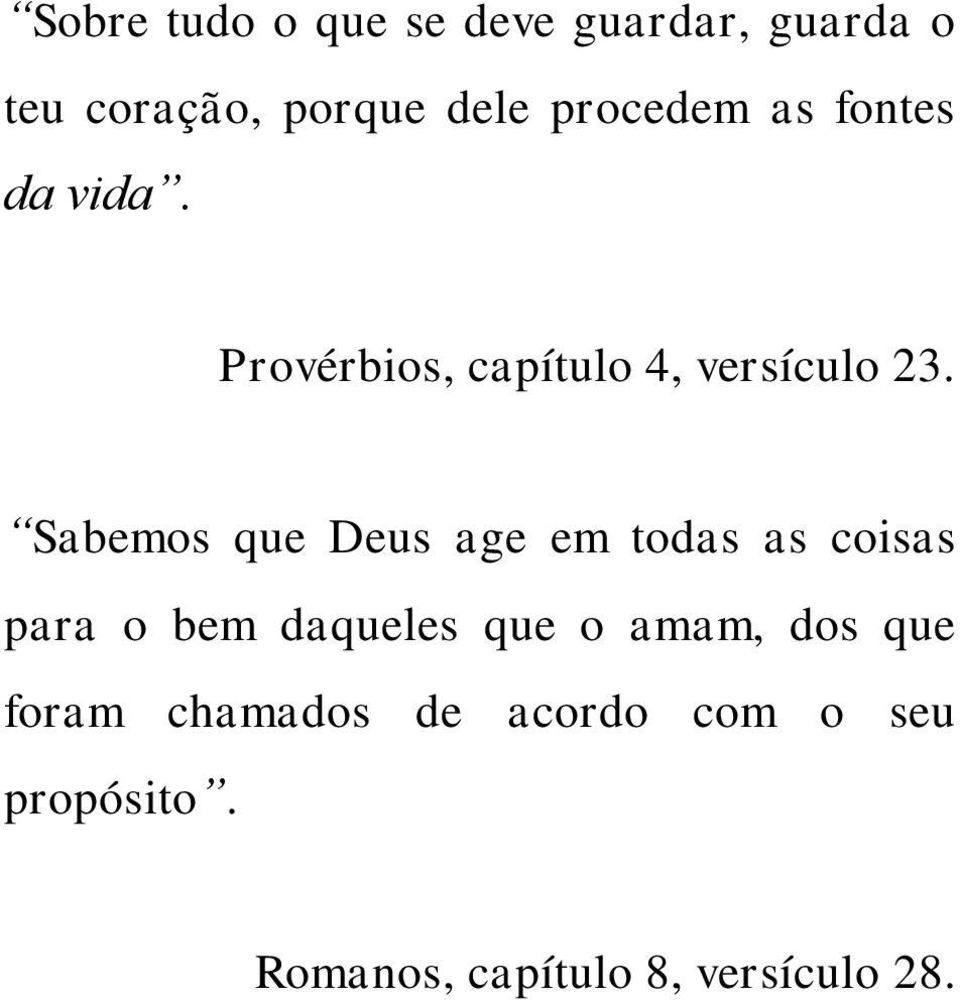 Sabemos que Deus age em todas as coisas para o bem daqueles que o amam,