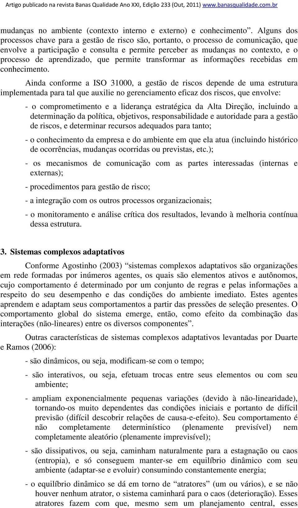 aprendizado, que permite transformar as informações recebidas em conhecimento.