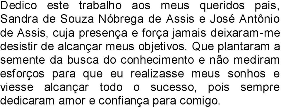 Que plantaram a semente da busca do conhecimento e não mediram esforços para que eu