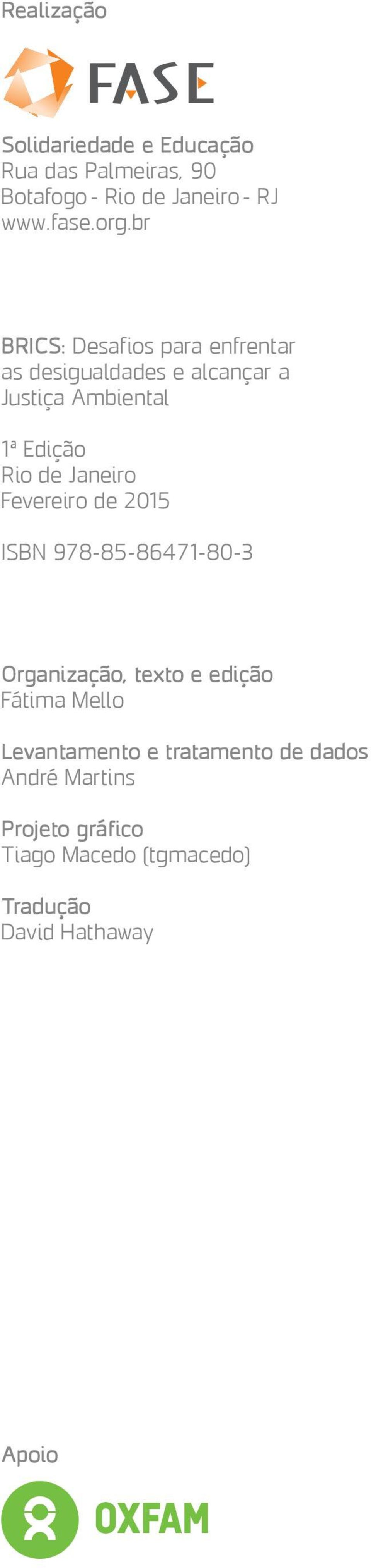 Janeiro Fevereiro de 215 ISBN 978-85-86471-8-3 Organização, texto e edição Fátima Mello Levantamento