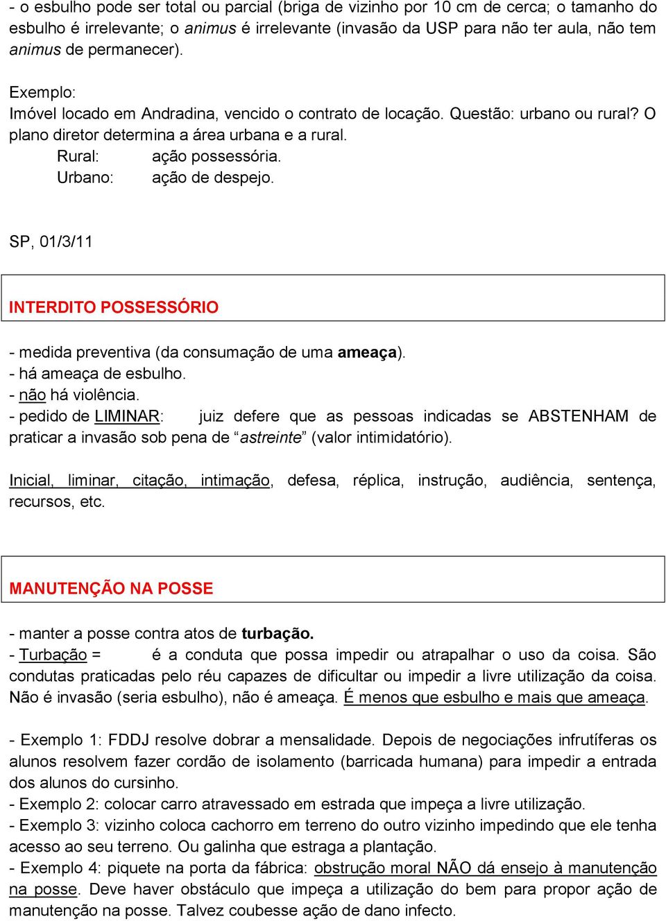 SP, 01/3/11 INTERDITO POSSESSÓRIO - medida preventiva (da consumação de uma ameaça). - há ameaça de esbulho. - não há violência.