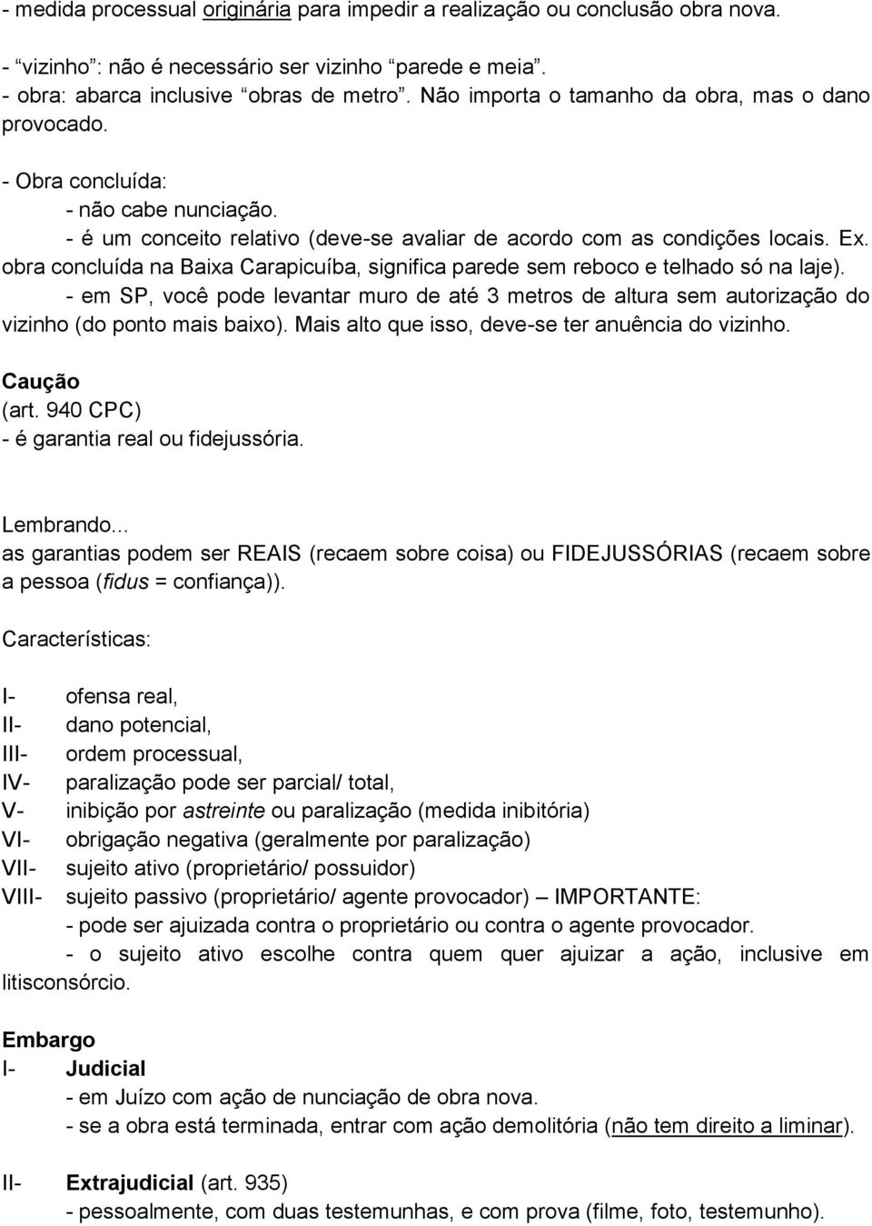 obra concluída na Baixa Carapicuíba, significa parede sem reboco e telhado só na laje). - em SP, você pode levantar muro de até 3 metros de altura sem autorização do vizinho (do ponto mais baixo).