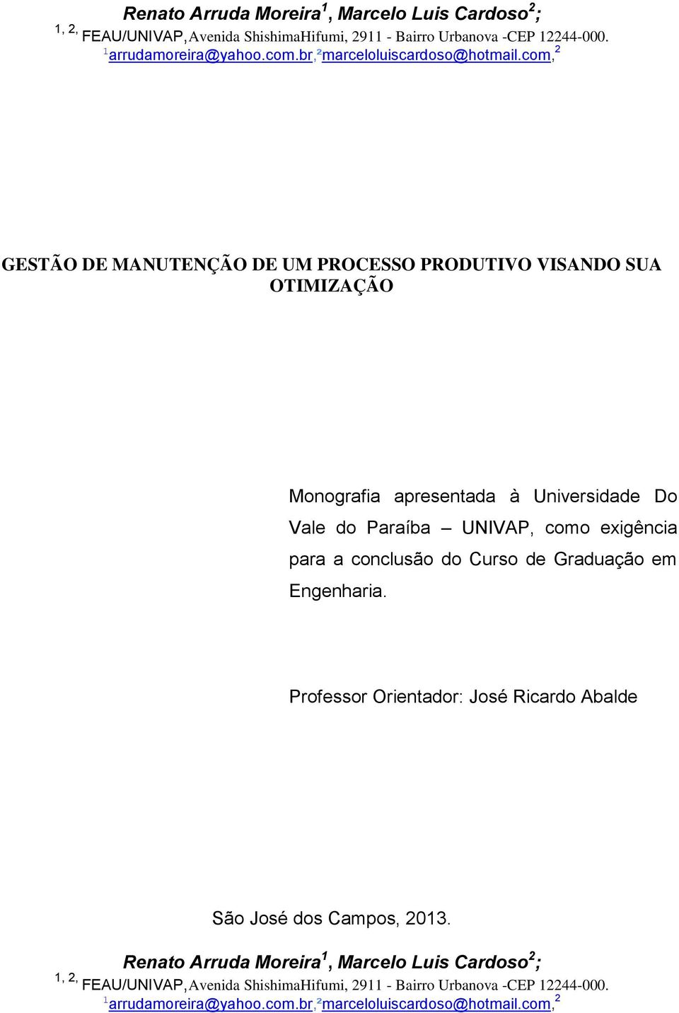 com, 2 GESTÃO DE MANUTENÇÃO DE UM PROCESSO PRODUTIVO VISANDO SUA OTIMIZAÇÃO Monografia apresentada à Universidade Do Vale do Paraíba UNIVAP, como exigência para a