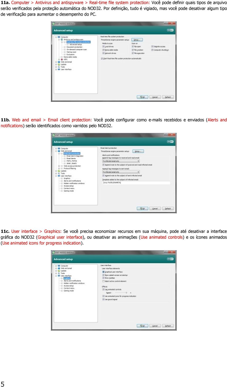 Web and email > Email client protection: Você pode configurar como e-mails recebidos e enviados (Alerts and notifications) serão identificados como varridos pelo NOD32. 11c.