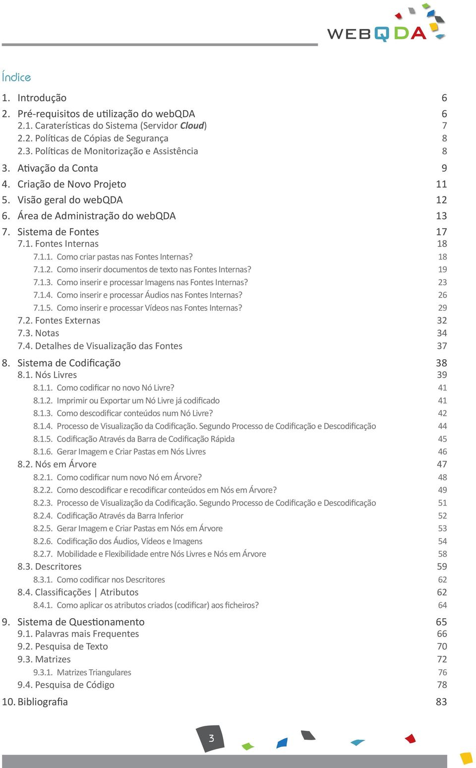 1.1. Como criar pastas nas Fontes Internas? 18 7.1.2. Como inserir documentos de texto nas Fontes Internas? 19 7.1.3. Como inserir e processar Imagens nas Fontes Internas? 23 7.1.4.