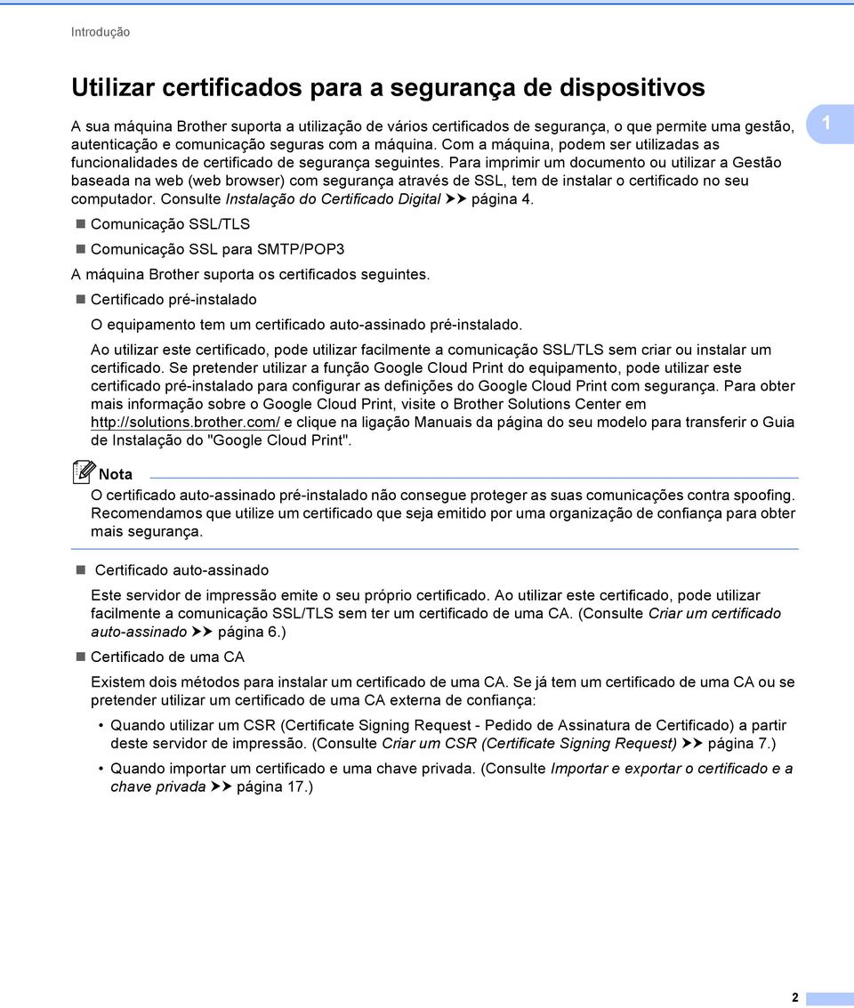 Para imprimir um documento ou utilizar a Gestão baseada na web (web browser) com segurança através de SSL, tem de instalar o certificado no seu computador.