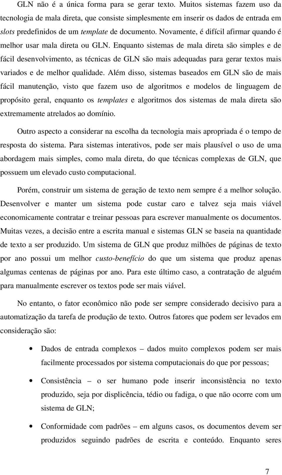 Novamente, é difícil afirmar quando é melhor usar mala direta ou GLN.