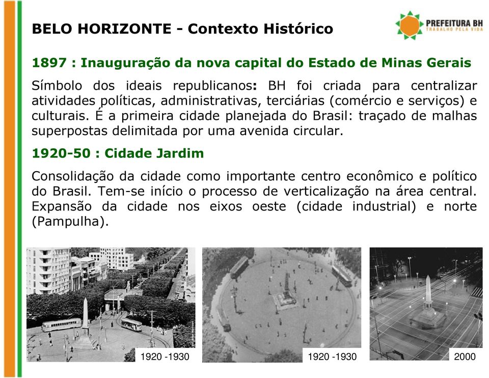 É a primeira cidade planejada do Brasil: traçado de malhas superpostas delimitada por uma avenida circular.