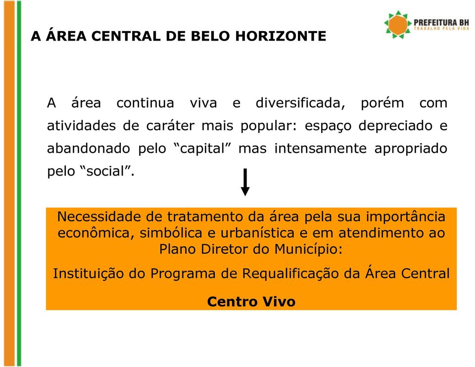 Necessidade de tratamento da área pela sua importância econômica, simbólica e urbanística e em