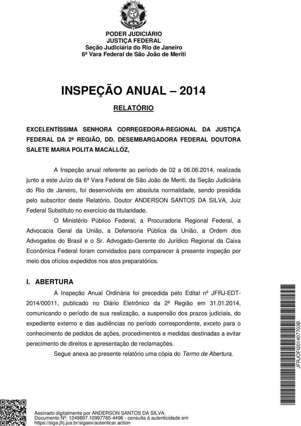 06.2014, realizada junto a este Juízo da 6ª Vara Federal de São João de Meriti, da Seção Judiciária do Rio de Janeiro, foi desenvolvida em absoluta normalidade, sendo presidida pelo subscritor deste