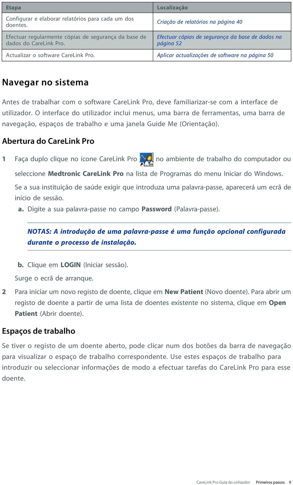 Aplicar actualizações de software na página 50 Navegar no sistema Antes de trabalhar com o software CareLink Pro, deve familiarizar-se com a interface de utilizador.