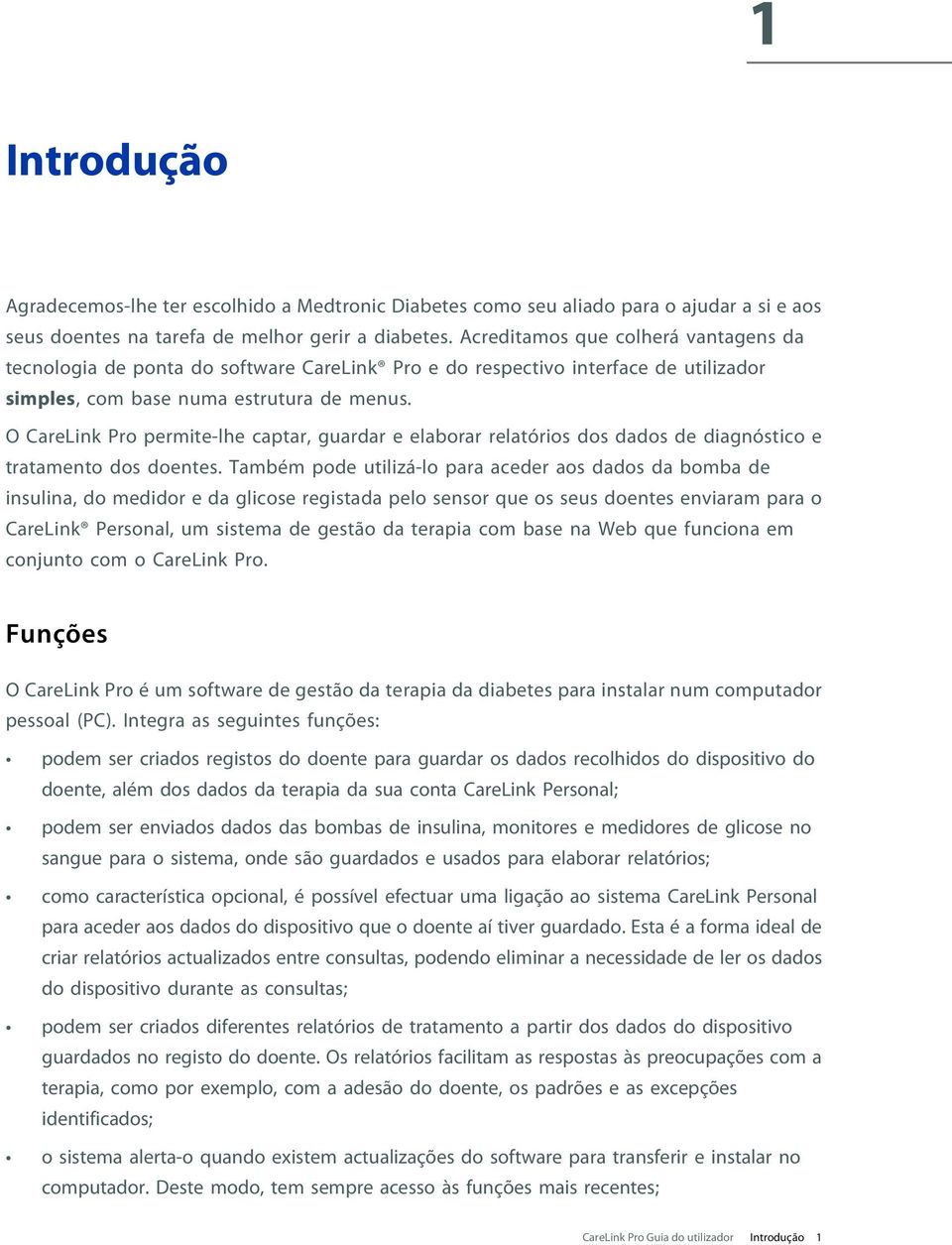 O CareLink Pro permite-lhe captar, guardar e elaborar relatórios dos dados de diagnóstico e tratamento dos doentes.